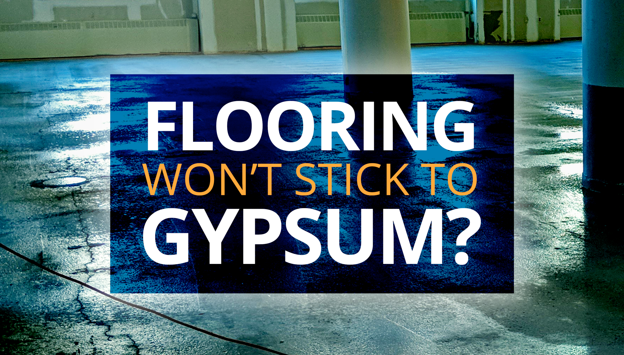 Flooring Won’t Stick To Gypsum?